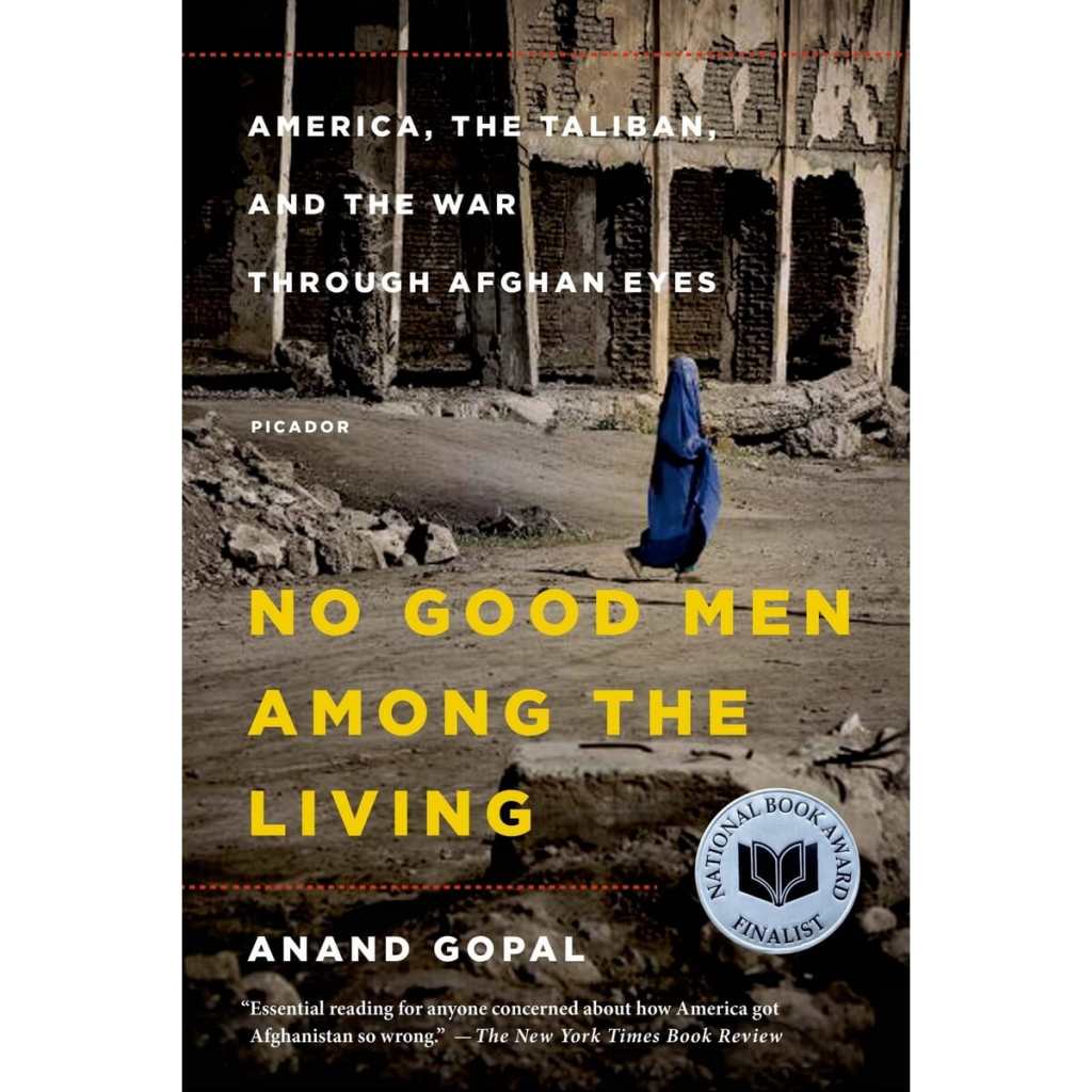“No Good Men Among the Living: America, the Taliban, and the War Through Afghan Eyes” book — a National Book Award finalist entry by author Anand Gopal